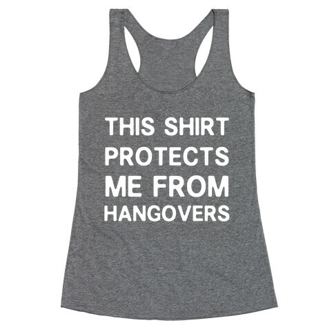 This Shirt Protects me From Hangovers Racerback Tank Top