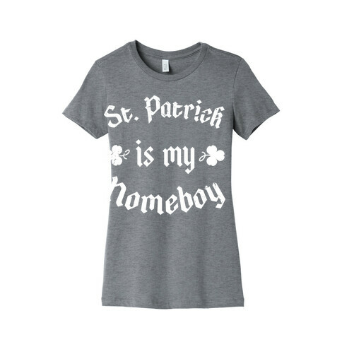 St. Patrick Is My HomeBoy Womens T-Shirt