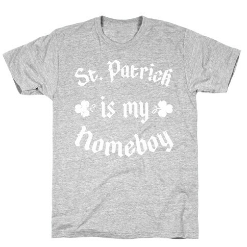 St. Patrick Is My HomeBoy T-Shirt