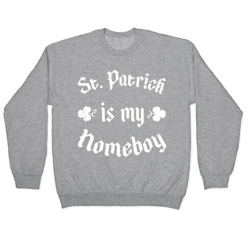 St. Patrick Is My HomeBoy Pullover