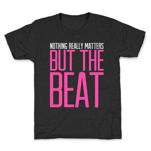 Nothing Really Matters but the Beat Kids T-Shirt