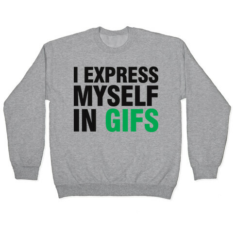 I Express Myself In GIFS Pullover