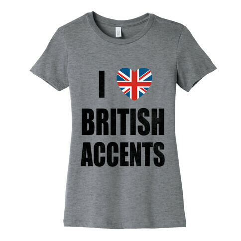 I Love British Accents Womens T-Shirt