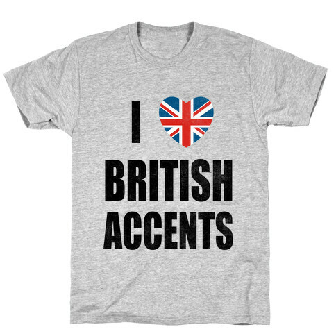 I Love British Accents T-Shirt