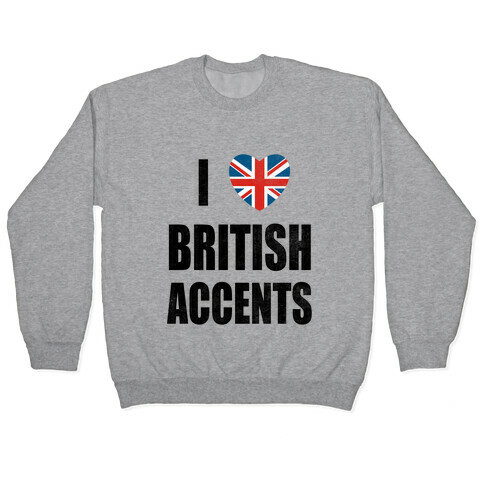 I Love British Accents Pullover