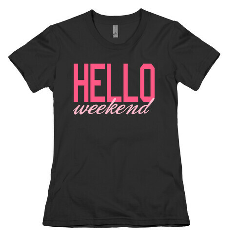 Hello Weekend Womens T-Shirt