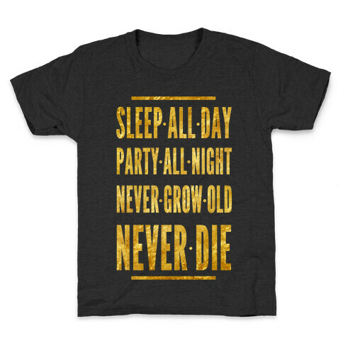 Sleep All Day. Party All Night. Never Grow Old. Never Die. Kids T-Shirt