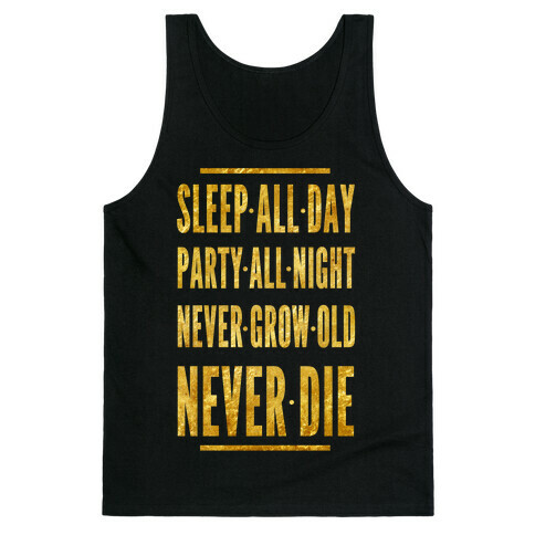 Sleep All Day. Party All Night. Never Grow Old. Never Die. Tank Top