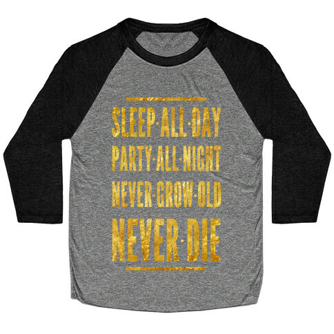 Sleep All Day. Party All Night. Never Grow Old. Never Die. Baseball Tee