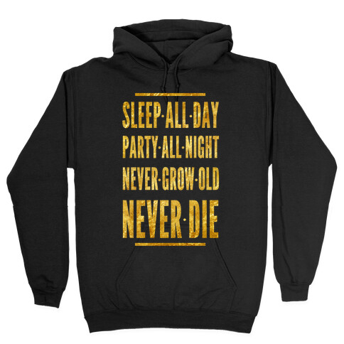 Sleep All Day. Party All Night. Never Grow Old. Never Die. Hooded Sweatshirt