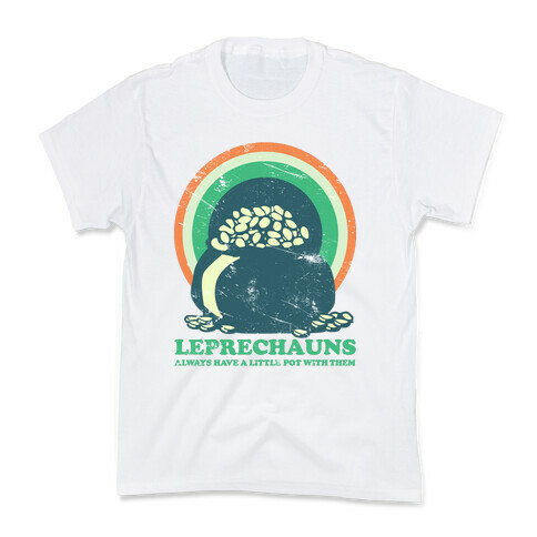 Leprechauns Always Have A Little Pot Kids T-Shirt