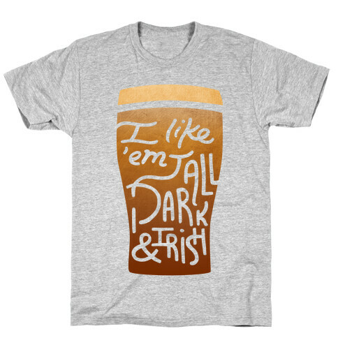 I Like 'Em Tall, Dark, & Irish T-Shirt