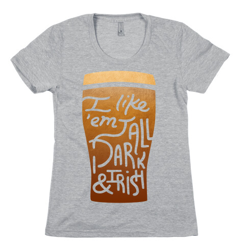 I Like 'Em Tall, Dark, & Irish Womens T-Shirt