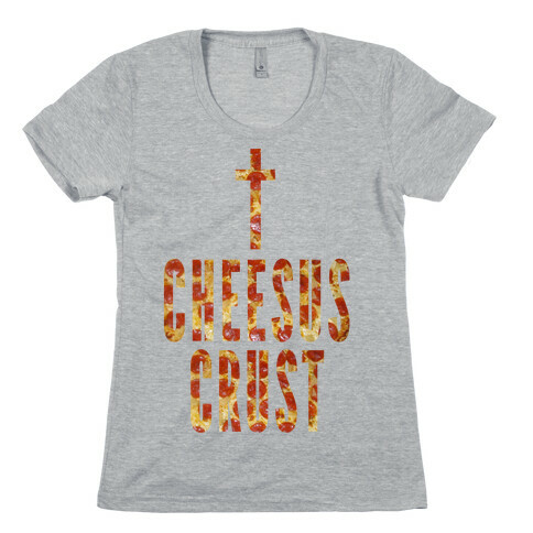 Cheesus Crust Womens T-Shirt