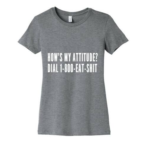 How's My Attitude? Womens T-Shirt