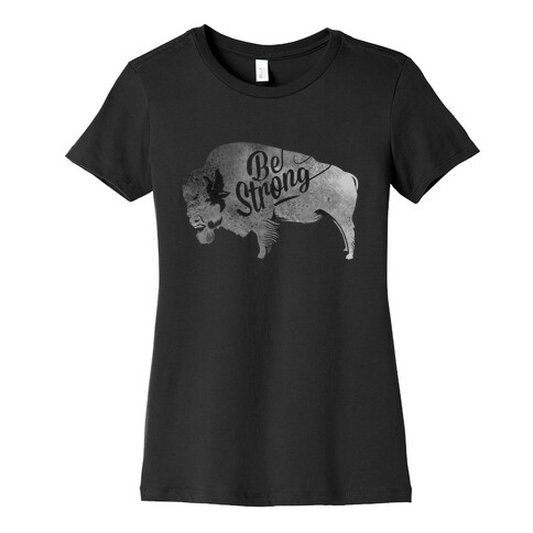 Be Strong, Little Buffalo Womens T-Shirt