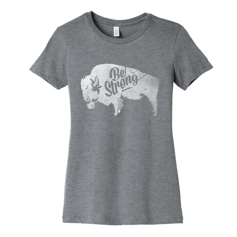 Be Strong, Little Buffalo Womens T-Shirt