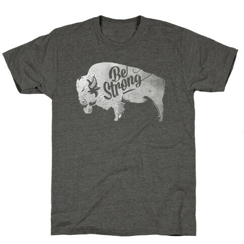 Be Strong, Little Buffalo T-Shirt