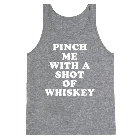 Pinch Me With A Shot Of Whiskey Tank Top