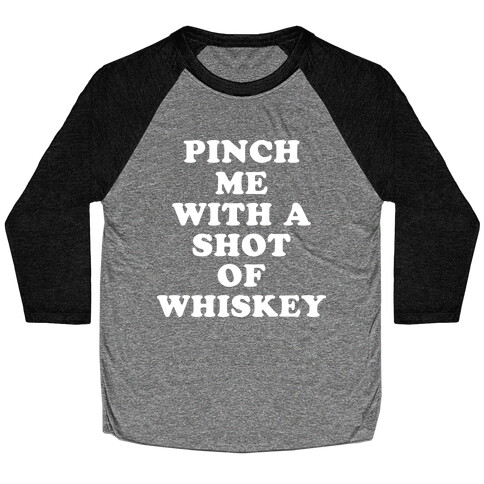Pinch Me With A Shot Of Whiskey Baseball Tee