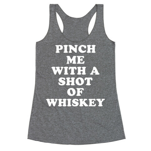 Pinch Me With A Shot Of Whiskey Racerback Tank Top
