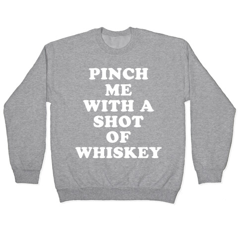 Pinch Me With A Shot Of Whiskey Pullover