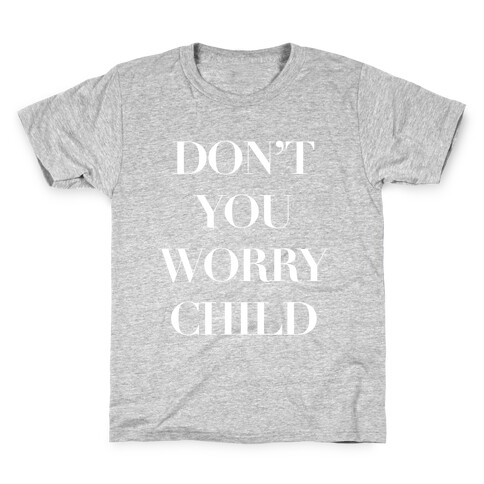 Don't You Worry Child Kids T-Shirt