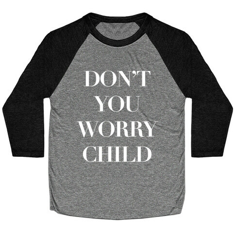 Don't You Worry Child Baseball Tee
