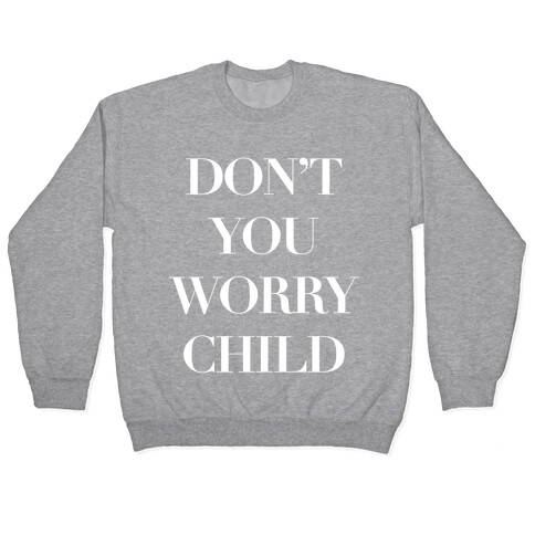 Don't You Worry Child Pullover
