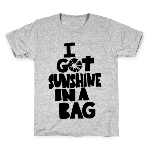 I Got Sunshine in a Bag Kids T-Shirt