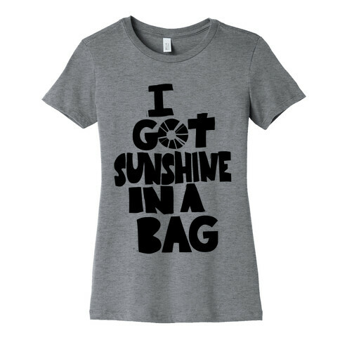 I Got Sunshine in a Bag Womens T-Shirt