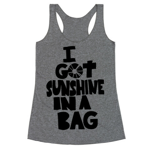 I Got Sunshine in a Bag Racerback Tank Top