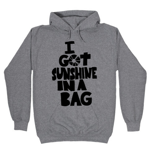 I Got Sunshine in a Bag Hooded Sweatshirt