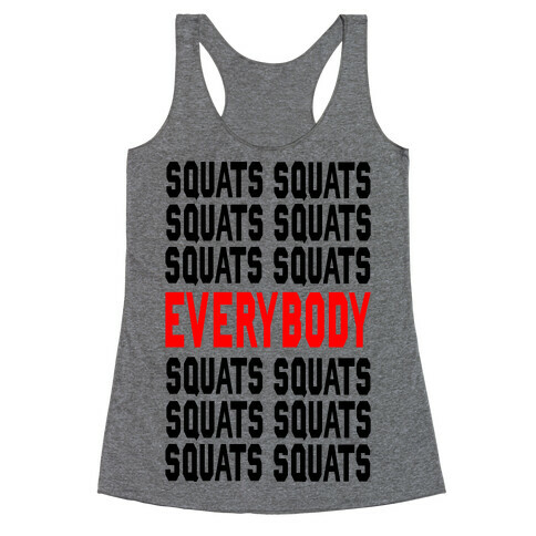 Squats. Squats. Squats...EVERYBODY Racerback Tank Top