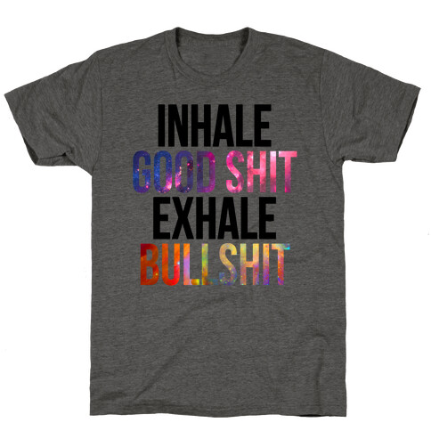 Inhale Good Shit, Exhale Bullshit T-Shirt