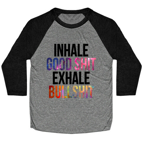 Inhale Good Shit, Exhale Bullshit Baseball Tee