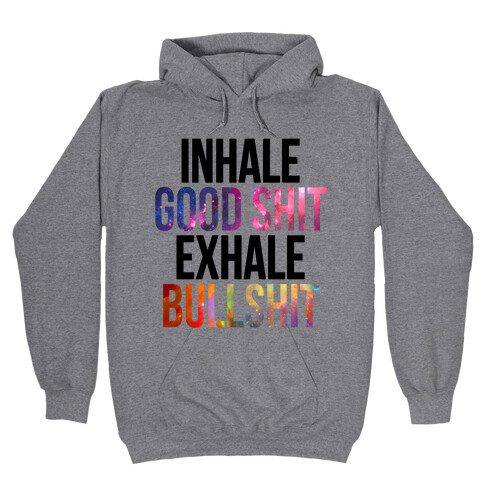 Inhale Good Shit, Exhale Bullshit Hooded Sweatshirt