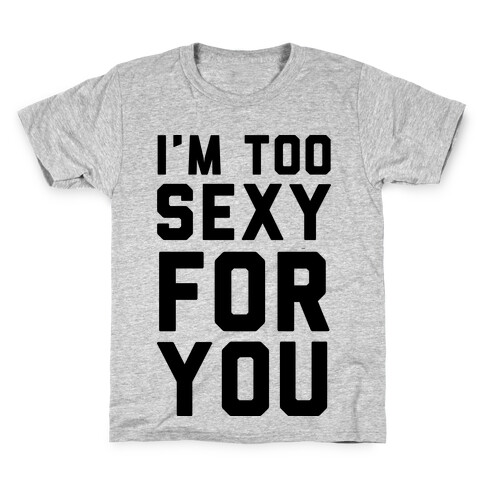 I'm Too Sexy For You Kids T-Shirt
