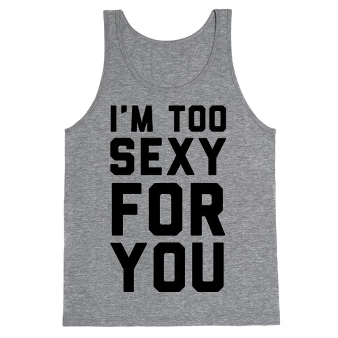 I'm Too Sexy For You Tank Top