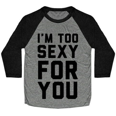 I'm Too Sexy For You Baseball Tee