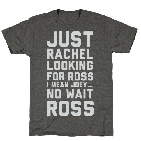 Just Rachel Looking For a Friend T-Shirt