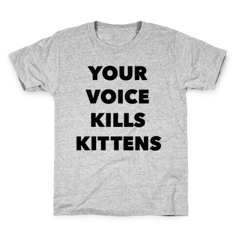 You're Voice Kills Kittens Kids T-Shirt