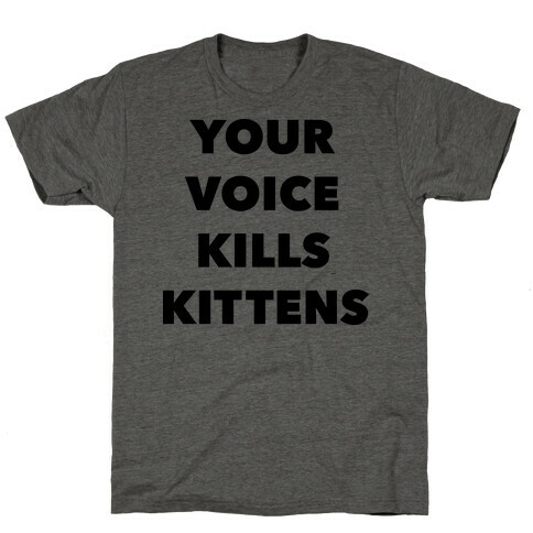 You're Voice Kills Kittens T-Shirt