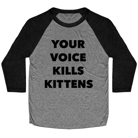 You're Voice Kills Kittens Baseball Tee