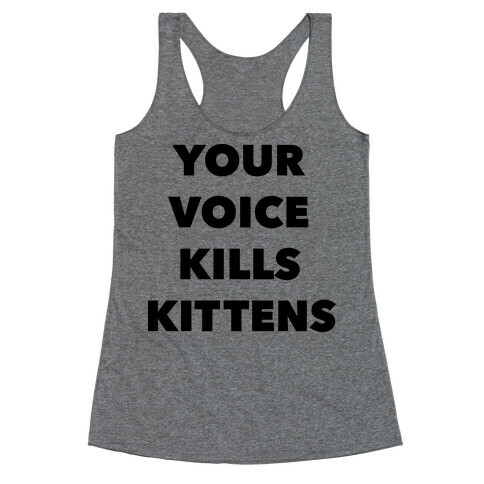 You're Voice Kills Kittens Racerback Tank Top