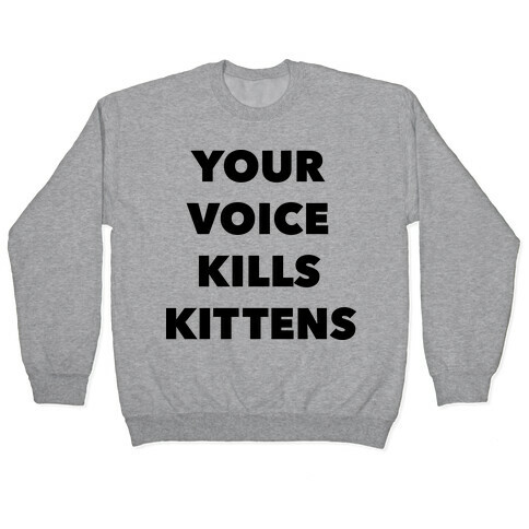 You're Voice Kills Kittens Pullover