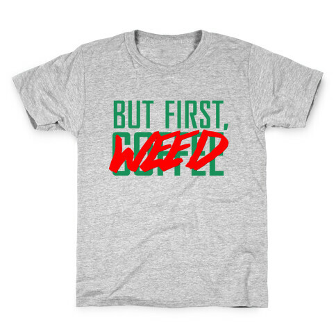 But First, Weed Kids T-Shirt