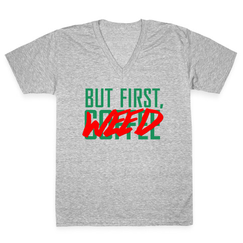 But First, Weed V-Neck Tee Shirt