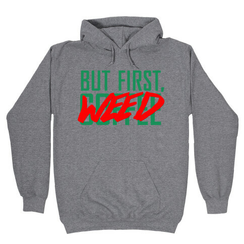 But First, Weed Hooded Sweatshirt