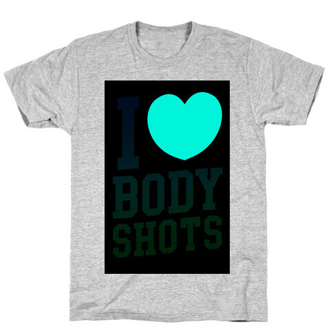 I Love Body Shots T-Shirt